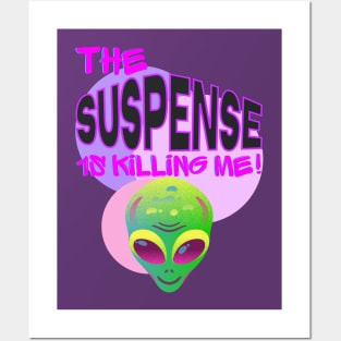 THE SUSPENSE IS KILLING ME!!! Posters and Art